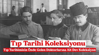 Tıp Tarihi Koleksiyonu / Tıp Tarihimizin Önde Gelen Doktorlarına Ait Dev Koleksiyon