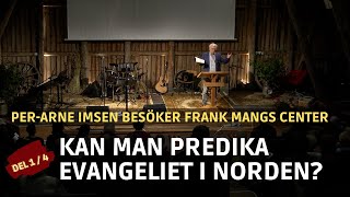 Kan man predika evangeliet i Norden idag? | Per-Arne Imsen | Frank Mangs Center