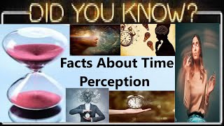 Top 10 Mind Blowing Unbelievable, Interesting and Random Fun Facts About Time Perception