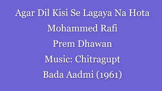 (1961) (Bada Aadmi) (Rafi)Agar Dil Kisi Se Lagaya Na Hota (Chitragupt)