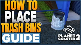 How To Place Trash Can Bins In Planet Coaster 2