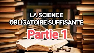 La Science Obligatoire Suffisante (partie 1)