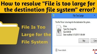 How to resolve The file is too large for the destination file system error