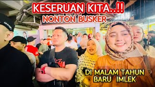 Keseruan kita..‼️ Nonton Busker Di Malam Tahun Baru Imlek