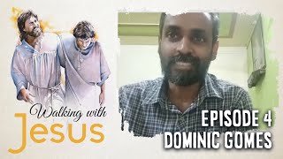 WALKING WITH JESUS | Episode 4 | Dominic Gomes