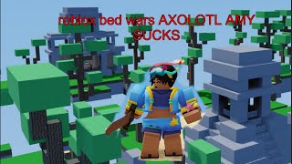 roblox bed wars AXOLOTL AMY SUCKS