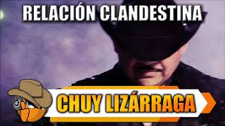 RELACIÓN CLANDESTINA - Chuy Lizarraga