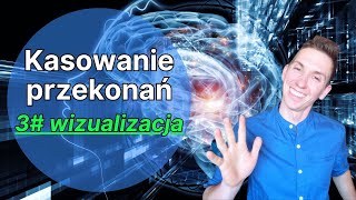 Kasowanie przekonań - 3# wizualizacja, praktyczne ćwiczenie