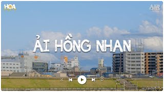 Nhân Gian Thì Trăm Vạn Người Sao Ta Chỉ Say Một Người - Ải Hồng Nhan Lofi - Nhạc Lofi Chill 2024