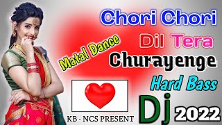 Chori chori Dil Tera Churayenge Dj Song | Matal Dance Dj | 2022 dj Song | JBL dj song | KB-NCS Dj ||