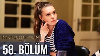 İstanbullu Gelin 58. Bölüm