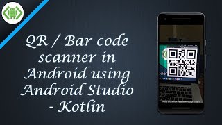 QR / Bar code scanner in Android using Android Studio - Kotlin