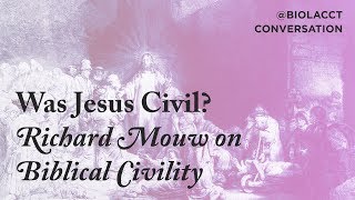 Was Jesus Civil? Yes and No - Richard Mouw on Biblical Civility