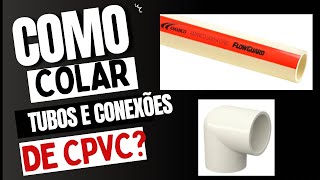 Como Colar Tubos de CPVC ?