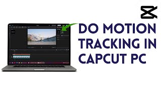 How to do Motion Tracking in CapCut PC