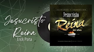 🎵Full Album💿 | Jesucristo Reina | Erick Porta - #musicacristiana #alabanza #adoracion