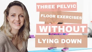 Three Pelvic Floor Exercise without lying donw