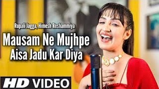 Mausam Ne Mujhpe Aisa Jadu Kar Diya (Official Video) Rupali Jagga, Himesh Reshammiya | New Song 2023