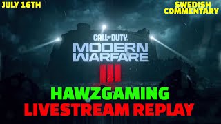 JULY 16TH - LIVESTREAM REPLAY - HAWZGAMING - MW3 WITH FRIENDS - SWEDISH COMMENTARY