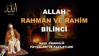 ALLAH, RAHMAN VE RAHİM BİLİNCİ ( Nasıl Zikredilir Faydaları ve Faziletleri)