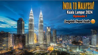 EP 1 India to Kuala Lumpur - MALAYSIA 2024 | Complete Tour Guide  FLIGHT VISA SIM CURRENCY TOUR PLAN