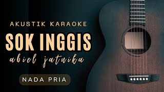 KARAOKE LAGU SUNDA || SOK INGGIS - ABIEL JATNIKA (nada pria)