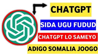 Sidee  Loo Sameestaa ChatGPT || Get to know ChatGPT  chat gpt somali  sida loo isticmaalo chatgpt