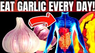 EAT GARLIC EVERY DAY and SEE WHAT HAPPENS TO YOUR BODY (BENEFITS PROVEN BY SCIENCE)