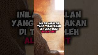 Inilah amalan yang tidak akan di tolak Allah SWT. #shortsfeed #infoislami #tentangislam #faktaunik