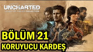 UNCHARTED Legacy of Thieves Collection / Bölüm:21 ''Koruyucu Kardeş''