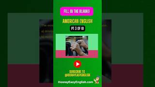 Pt 3 of 10: Fill In The Blanks - American English #learnenglish