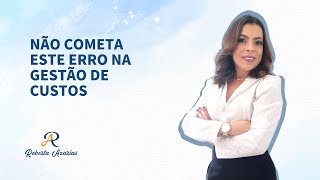 Não cometa este erro na gestão de custos