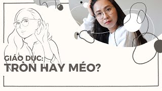 S1E56 Giáo dục Tròn hay Méo