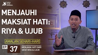 Amalan Sehari-Hari | Menjauhi Maksiat Hati: Riya & Ujub/Sombong (Ep. 37)