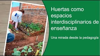 Conversatorio - La Huerta Educativa como proceso pedagógico de enseñanza interdisciplinaria. Penz.