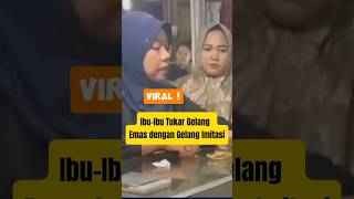 Viral ! Ibu-Ibu Tukar Gelang Emas dengan Gelang Imitasi #beritaterkini #shorts