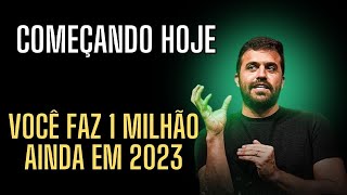 COMEÇANDO HOJE I VOCÊ FAZ 1 MILHÃO EM 2023