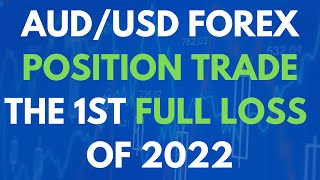 AUD/USD Forex Position Trade And…The First Full Loss of 2022