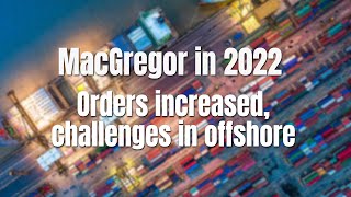 MacGregor in 2022 – Orders increased, challenges in offshore