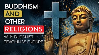 Buddhism and Other Religions: Why Buddhist Teachings Endure?