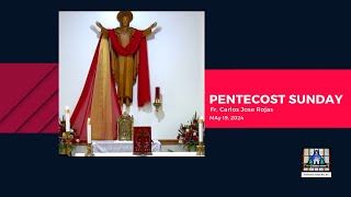 Homily Pentecost Sunday Fr. Carlos Jose Rojas 5/19/2024