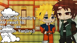 《Naruto Family's AU react to Naruto as Kamado Tanjiro》