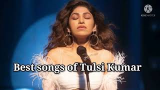 Best songs of Tulsi Kumar