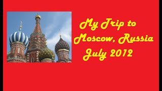 My Trip to Moscow, Russia in July 2012