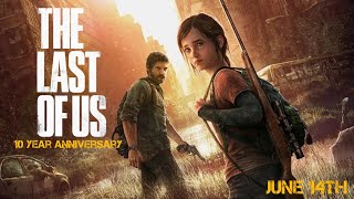 The Last Of Us 10 year anniversary is here!!!!