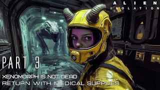 Alien: Isolation 👩🏻‍🚀 [ Part 3 ] - Xenomorph Is Not Dead 💊 Return With Medical Supplies