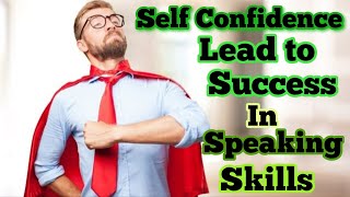 Self confidence lead to success in speaking skill