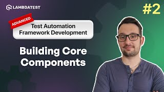 Building Core Components for Web | Test Automation Framework Development | Part II | LambdaTest