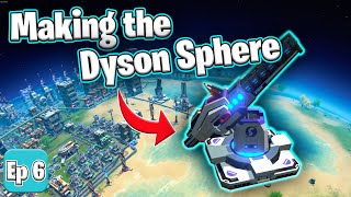 Dyson Sphere Program // FINALLY making a DYSON SPHERE // Playthrough Episode 6