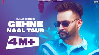 Gehne Naal Taur (Official Video) Hunar Sidhu | New Punjabi Songs 2021 | Trending Punjabi Song 2021